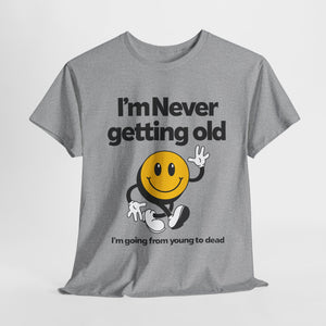 Funny Unisex Heavy Cotton Tee - "I'm Never Getting Old" Humor Shirt