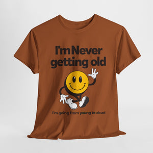 Funny Unisex Heavy Cotton Tee - "I'm Never Getting Old" Humor Shirt
