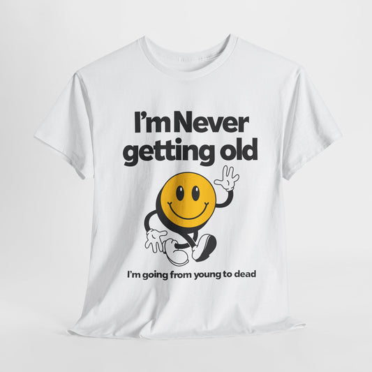 Funny Unisex Heavy Cotton Tee - "I'm Never Getting Old" Humor Shirt