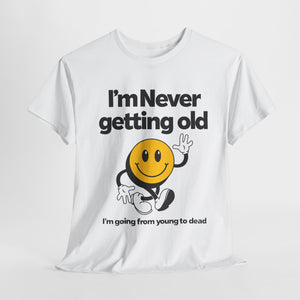 Funny Unisex Heavy Cotton Tee - "I'm Never Getting Old" Humor Shirt