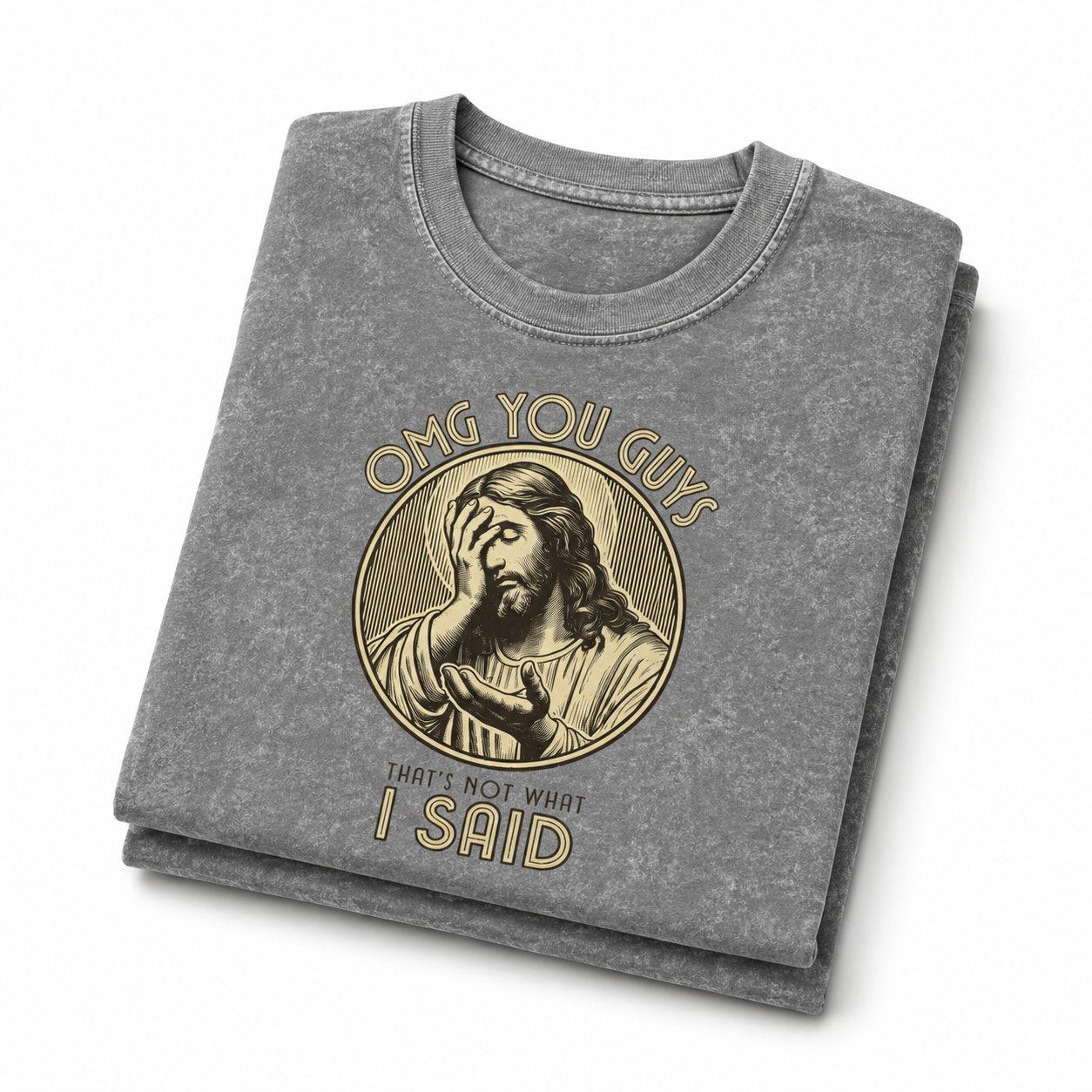 Jesus Funny T-Shirt — “OMG You Guys, I Said” Vintage Mineral Wash Tee