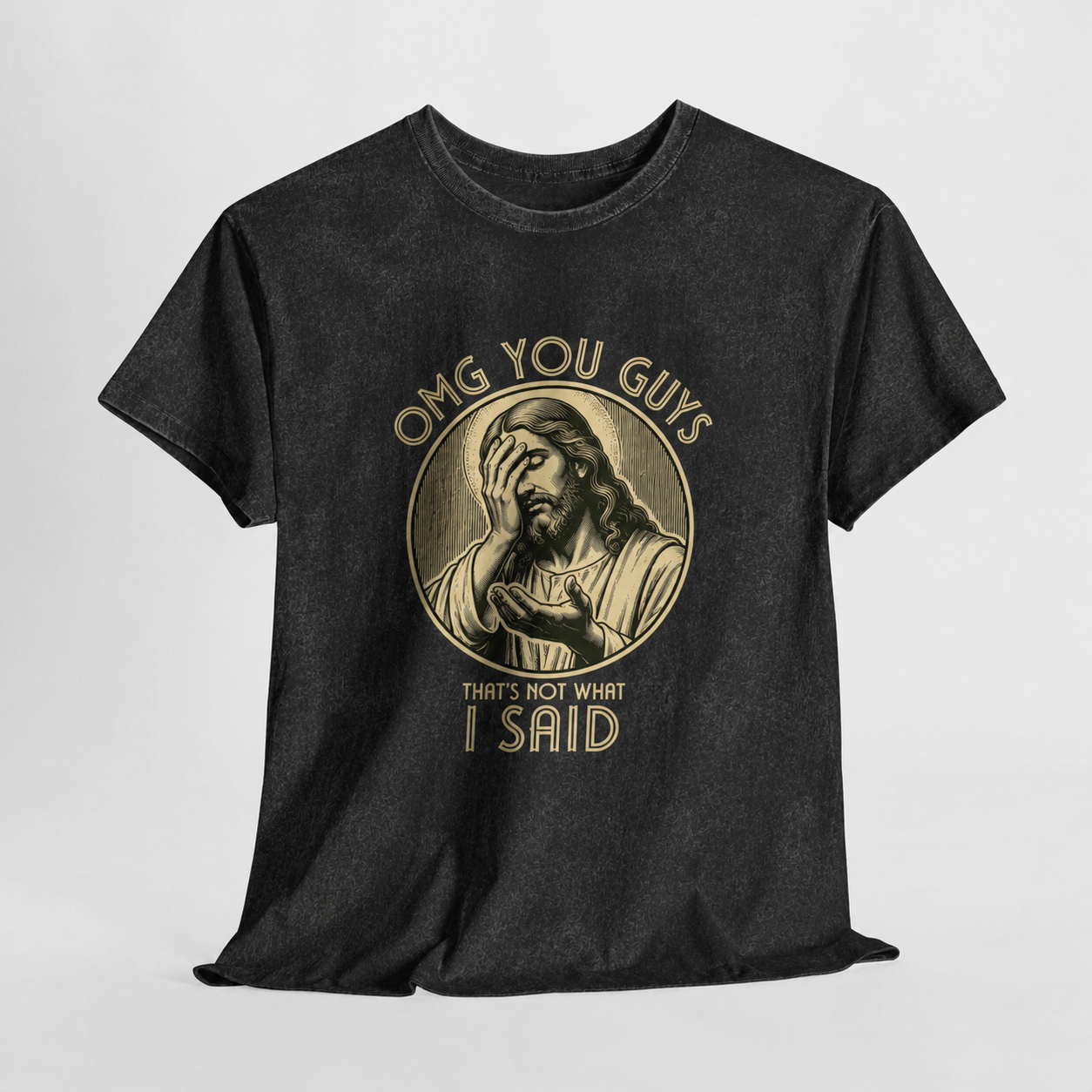 Jesus Funny T-Shirt — “OMG You Guys, I Said” Vintage Mineral Wash Tee