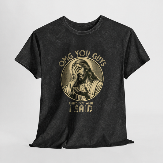 Jesus Funny T-Shirt — “OMG You Guys, I Said” Vintage Mineral Wash Tee