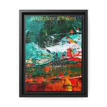 Load image into Gallery viewer, Whatever it takes - Matte Canvas, Black Frame
