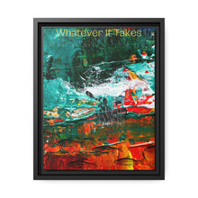 Load image into Gallery viewer, Whatever it takes - Matte Canvas, Black Frame
